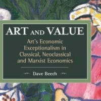 | Dave Beech Art and Value Arts Economic Exceptionalism in Classical Neoclassical and Marxist Economics Boston Brill 2015 | MR Online