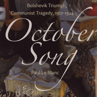 | Paul le Blanc October Song Bolshevik Triumph Communist Tragedy 1917 1924 Haymarket Books 2017 504pp | MR Online