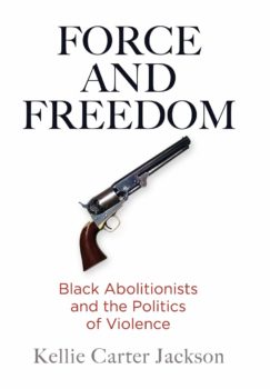 | Force and Freedom Black Abolitionists and the Politics of Violence | MR Online