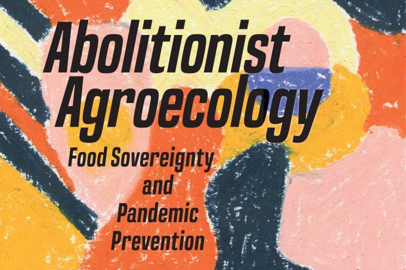 | Abolitionist Agroecology Food Sovereignty and Pandemic Prevention by Maywa Montenegro de Wit | MR Online