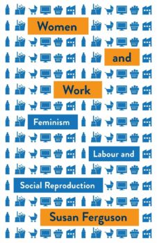 | Susan Ferguson 2019 Women and Work Feminism Labour and Social Reproduction London Pluto Press | MR Online