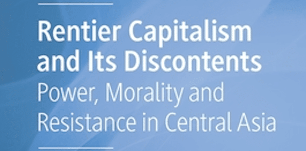 | Rentier Capitalism and Its Discontents Power Morality and Resistance in Central Asia By Balihar Sanghera and Elmira Satybaldieva | MR Online