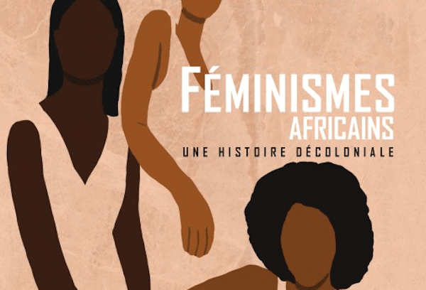 | African Feminisms a decolonial history Féminismes africains une histoire décoloniale Paris Présence Africaine 2021 | MR Online