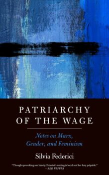 | PATRIARCHY OF THE WAGE NOTES ON MARX GENDER AND FEMINISM BY SILVIA FEDERICI PM PRESS 2021 138 PAGES | MR Online