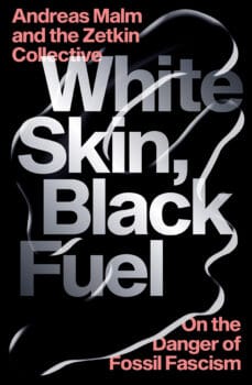 | Andreas Malm the Zetkin Collective White Skin Black Fuel | MR Online