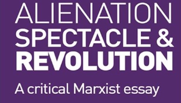 | Neil Faulkner Alienation Spectacle and Revolution A Critical Marxist Essay | MR Online