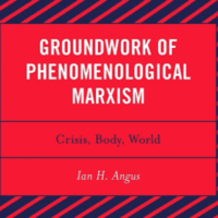 | Ian H Angus Groundwork of Phenomenological Marxism Crisis Body World | MR Online