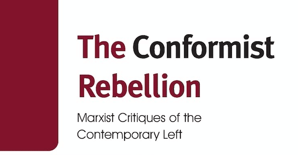 | The Conformist Rebellion Marxist Critiques of the Contemporary Left | MR Online