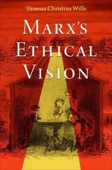 | Vanessa Christina WillsMarxs Ethical Vision Oxford University Press New York 2024 298 pp  hb ISBN 9780197688144 | MR Online